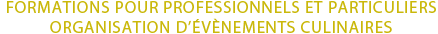 Formations pour professionnels et particuliers - organisation d'événements culinaires